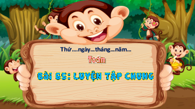 Chủ đề 12 - Bài 65: Luyện tập chung | Bài giảng PowerPoint Toán 3 | Kết nối tri thức