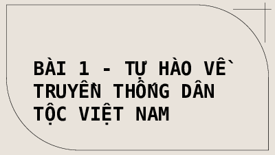 Giáo án điện tử GDCD 8 Bài 1 Cánh diều: Tự hào truyền thống dân tộc Việt Nam