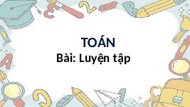 Giáo án điện tử Toán 4 Cánh diều: Luyện tập