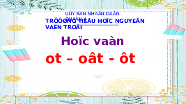 Giáo án điện tử Tiếng việt 1 bài 49 Chân trời sáng tạo: Học vần: ot, ôt, ơt