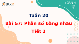 Giáo án điện tử Toán 4 Tuần 20 Bài 57 Cánh diều: Phân số bằng nhau - Tiết 2