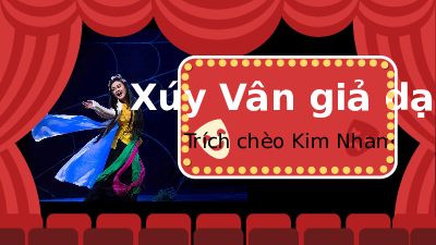 Giáo án điện tử Ngữ văn 10 Bài 5 Kết nối tri thức: Xúy Vân giả dại