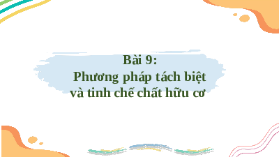 Giáo án điện tử Hoá học 11 Bài 9 Cánh diều: Phương pháp tách biệt và tinh chế hợp chất hữu cơ