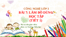 Giáo án điện tử Công nghệ 3 Bài 7 Chân trời sáng tạo: Làm đồ dùng học tập