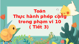 Giáo án điện tử Toán 1 Chương 2 Cánh diều: Phép cộng trong phạm vi 10 (tiếp theo)