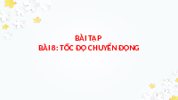 Giáo án điện tử Khoa học tự nhiên 7 bài 8 Chân trời sáng tạo : Tốc độ của chuyển động