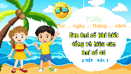 Giáo án điện tử Toán 4 Chân trời sáng tạo: Tìm hai số khi biết tổng và hiệu của hai số đó