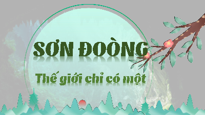 Sơn Đoòng – thế giới chỉ có một | Bài giảng PowerPoint Ngữ văn 11 Chân trời sáng tạo