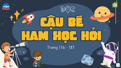 Giáo án điện tử Tiếng Việt 4 Tập Đọc Chân trời sáng tạo: Cậu bé ham học hỏi