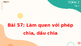 Giáo án điện tử Toán 2 Bài 57 Cánh diều: Làm quen với phép chia - Dấu chia