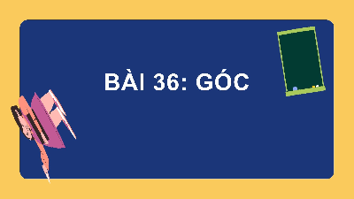 Giáo án điện tử Toán 6 Bài 36 Kết nối tri thức: Góc