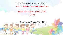 Giáo án điện tử Hoạt Động Trải Nghiệm 1 Bài 1 Kết nối tri thức: Đường em tới trường
