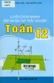 Luyện chọn nhanh đáp án bài tập trắc nghiệm Toán 12 – Long Hậu, Trường Giáo
