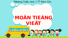 Giáo án điện tử Tiếng việt 1 bài 1 Chân trời sáng tạo: Ơ ơ dấu nặng