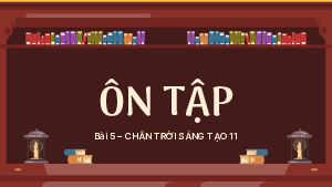 Ôn tập Bài 5 | Bài giảng PowerPoint Ngữ văn 11 Chân trời sáng tạo