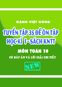 Tuyển tập 35 đề ôn tập cuối học kì 1 Toán 10 Kết Nối Tri Thức Với Cuộc Sống