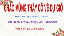 Giáo án điện tử Hoạt động trải nghiệm 1 chủ đề 7 Vì sự bình đẳng: Thân thiện với hàng xóm