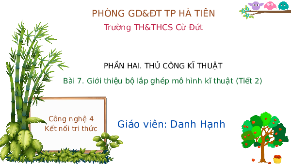 Giáo án điện tử Công Nghệ  4 KNTT - Bài 7  Kết Nối Tri Thức:  Giới thiệu bộ lắp ghép mô hình kĩ thuật (tiết 2).
