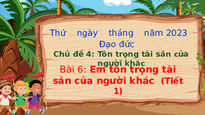 Giáo án điện tử Đạo đức 4 Bài 6 Chân trời sáng tạo :  Em tôn trọng tài sản người khác