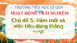 Giáo án điện tử Hoạt động trải nghiệm 3 Tuần 20 Chân trời sáng tạo: Năm mới và việc tiêu dùng thông minh