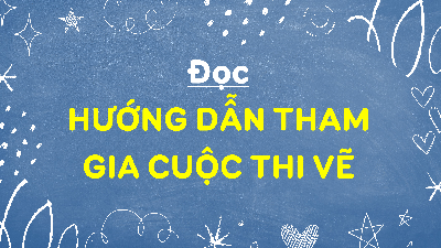 Giáo án điện tử Tiếng Việt 4 Chân trời sáng tạo: Hướng dẫn tham gia cuộc thi vẽ