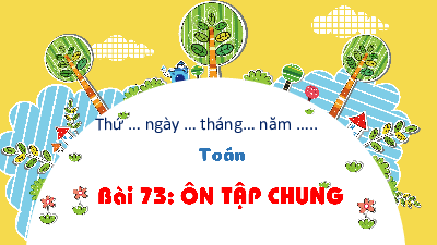 Bài giảng điện tử môn Toán 4 | T1. Bài 73. ÔN TẬP CHUNG | Kết nối tri thức