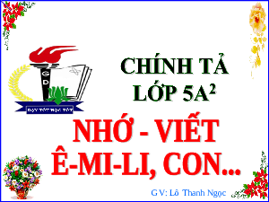 Giáo án điện tử Tiếng Việt 5 Chính tả (nhớ - viết) Cánh diều: Ê-mi-li, con…