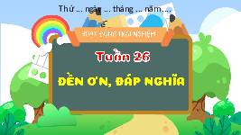 Giáo án điện tử  Hoạt Động Trải Nghiệm 4 KNTT -  Kết Nối Tri Thức:  tuần 26 đền ơn đáp nghĩa.