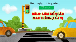 Giáo án điện tử Công nghệ 3 Bài 9 Kết nối tri thức: Làm biển báo giao thông