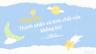 Giáo án điện tử Khoa học 4 Chân trời sáng tạo: Thành phần và tính chất của không khí