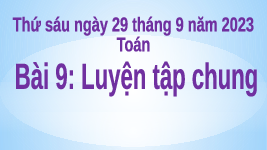Giáo án điện tử Toán 4 Bài 9 Cánh diều: Luyện tập chung