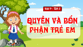 Giáo án điện tử  Đạo Đức  4 KNTT -  Kết Nối Tri Thức:  Tuần 33 Bài 9: Quyèn và bổn phận trẻ em (tiết 3).