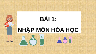 Giáo án điện tử Hoá học 10 Bài 1 Cánh diều: Nhập môn Hóa học