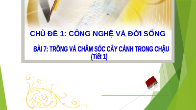 Giáo án điện tử Công nghệ 4 Bài 7 Cánh diều: Trồng và chăm sóc cây cảnh trong chậu (tiết 1)