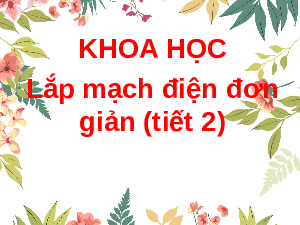 Giáo án điện tử Khoa học 5 Cánh diều: Lắp mạch điện đơn giản (tiết 2)