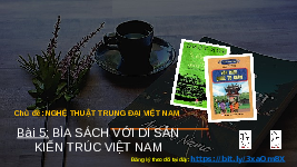 Giáo án điện tử Mĩ Thuật 7 Bài 5 Chân trời sáng tạo: Trang trí bìa sách với di sản kiến trúc Việt Nam