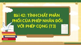 Giáo án điện tử  Toán 4  -  Kết Nối Tri Thức:  Tính chất phân phối của phép nhân với phép cộng (t3).