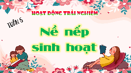 Giáo án điện tử  Hoạt Động Trải Nghiệm 4 KNTT -  Kết Nối Tri Thức:  HDTN TUẦN 5.