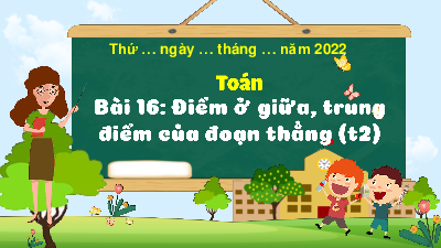 Chủ đề 3 - Bài 16: Điểm ở giữa, trung điểm của đoạn thẳng (Tiết 2) | Bài giảng PowerPoint Toán 3 | Kết nối tri thức