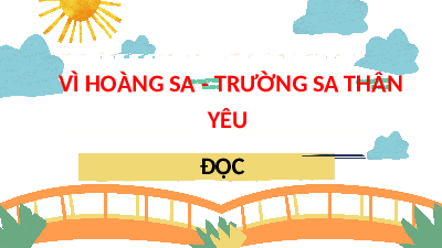 Giáo án điện tử Tiếng Việt 4 Tập Đọc Chân trời sáng tạo: Vì Hoàng Sa Trường Sa thân yêu