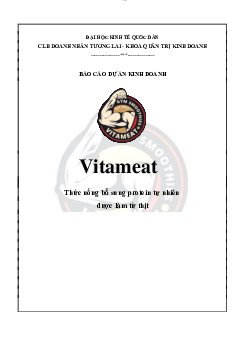 Báo cáo môn Dự án kinh doanh: Thức uống bổ sung protein tự nhiên được làm từ thịt "Vitameat"