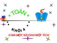 Giáo án điện tử Toán 4 Cánh diều: Chia một tích cho một số