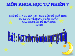 Giáo án điện tử Khoa học tự nhiên 7 bài 3 Kết nối tri thức : Nguyên tố hóa học