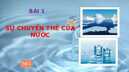 Giáo án điện tử Khoa học 4 Bài 2 Chân trời sáng tạo: Sự chuyển thể của nước