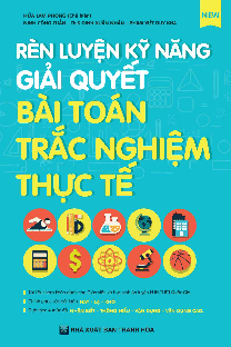 Rèn luyện kỹ năng giải quyết bài toán trắc nghiệm thực tế – Hứa Lâm Phong