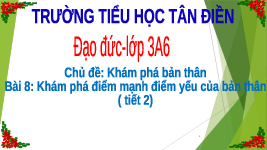 Giáo án điện tử Đạo đức 3 Bài 8 Tiết 2 Chân trời sáng tạo: Khám phá điểm mạnh, điểm yếu của bản thân