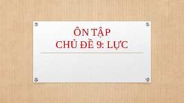Giáo án điện tử Khoa học tự nhiên 6 chủ đề 9 Chân trời sáng tạo : Ôn tập lực