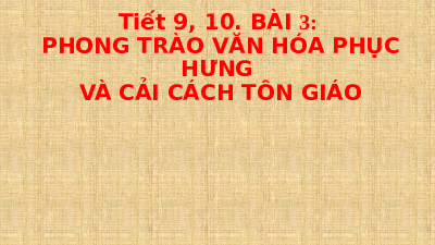 Giáo án điện tử Lịch Sử 7 KNTT - Bài 3(Tiết 9,10)  Kết Nối Tri Thức: Phong trào Văn hoá Phục hưng và Cải cách tôn giáo.