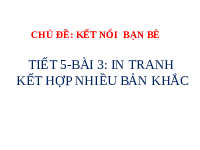 Giáo án điện tử Mĩ Thuật 6 Bài 3 Tiết 5 Cánh diều: In tranh kết hợp nhiều bản khắc
