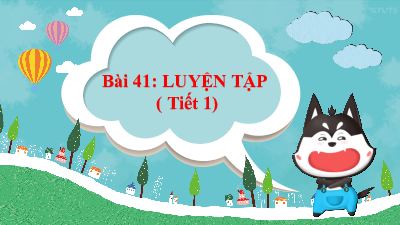 Bài giảng điện tử môn Toán 4 | T1.41. Luyện tập | Cánh diều